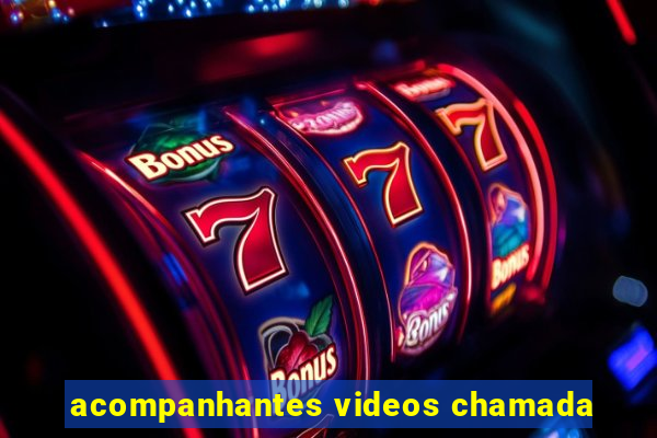 acompanhantes videos chamada